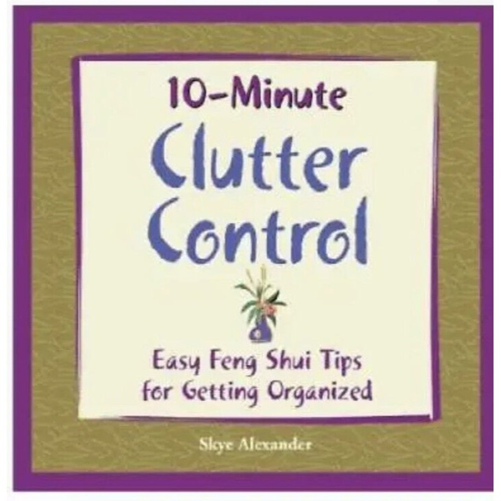10-Minute Clutter Control, Easy Tips for Getting Organized, by Skye Alexander